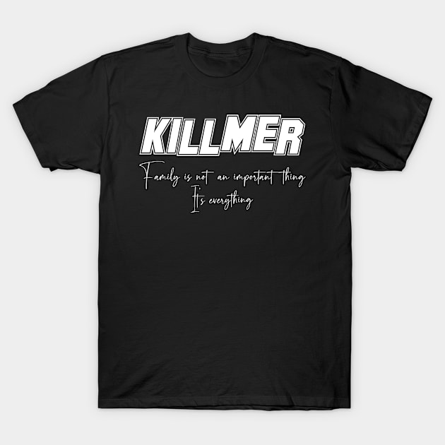 Killmer Second Name, Killmer Family Name, Killmer Middle Name T-Shirt by JohnstonParrishE8NYy